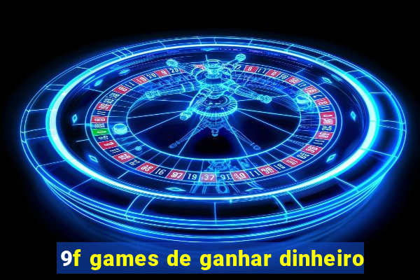 9f games de ganhar dinheiro